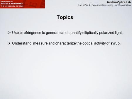 Topics Use birefringence to generate and quantify elliptically polarized light. Understand, measure and characterize the optical activity of syrup.