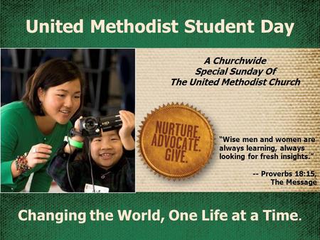 A Churchwide Special Sunday Of The United Methodist Church Changing the World, One Life at a Time. United Methodist Student Day “Wise men and women are.