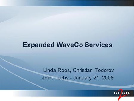 Expanded WaveCo Services Linda Roos, Christian Todorov Joint Techs - January 21, 2008.