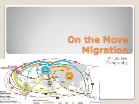 On the Move Migration Mr Boland Geography. Where in the world would you go to live and why?????