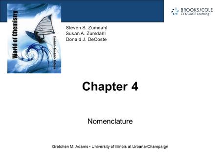 Section 4.1 Naming Binary Compounds Steven S. Zumdahl Susan A. Zumdahl Donald J. DeCoste Gretchen M. Adams University of Illinois at Urbana-Champaign Chapter.