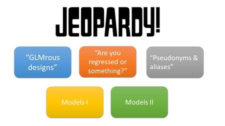 “GLMrous designs” “GLMrous designs” “Are you regressed or something?” “Pseudonyms & aliases” “Pseudonyms & aliases” Models I Models II.