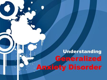 Understanding Generalized Anxiety Disorder. People with Generalized Anxiety Disorder (GAD) go through the day filled with exaggerated WORRY and TENSION,