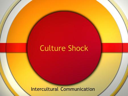 Culture Shock Intercultural Communication. Culture Shock Defined Stressful transition when individuals move from a familiar environment into an unfamiliar.