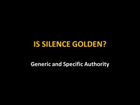 IS SILENCE GOLDEN? Generic and Specific Authority.