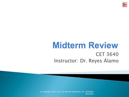 CET 3640 Instructor: Dr. Reyes Álamo © Copyright 1992-2012 by Pearson Education, Inc. All Rights Reserved.