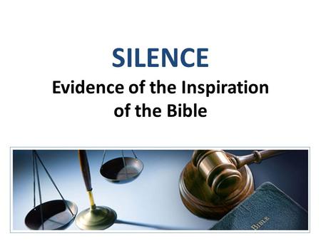 SILENCE Evidence of the Inspiration of the Bible.