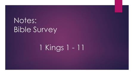 Notes: Bible Survey 1 Kings 1 - 11 1 Kings 1-11 A. Author: Unknown. Some speculate that perhaps the prophet Jeremiah or a group of prophets active throughout.