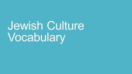 Jewish Culture Vocabulary. A Jewish holiday celebrated for eight days in December to mark the victory of the Jews in the first recorded battle for religious.