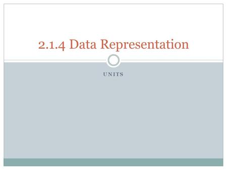 2.1.4 Data Representation Units.