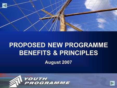 PROPOSED NEW PROGRAMME BENEFITS & PRINCIPLES August 2007.