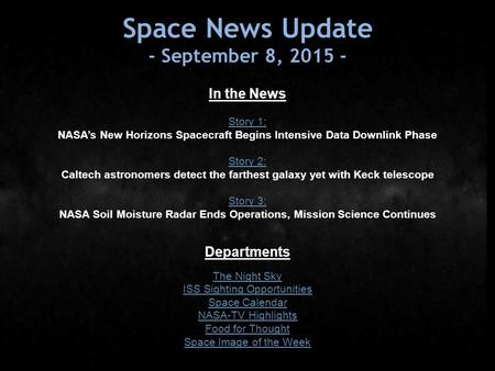 Space News Update - September 8, 2015 - In the News Story 1: NASA’s New Horizons Spacecraft Begins Intensive Data Downlink Phase Story 2: Caltech astronomers.