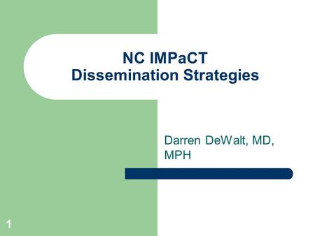 NC IMPaCT Dissemination Strategies Darren DeWalt, MD, MPH 1.