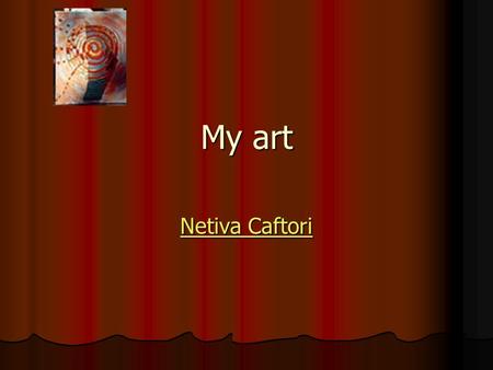 My art Netiva Caftori Netiva Caftori.