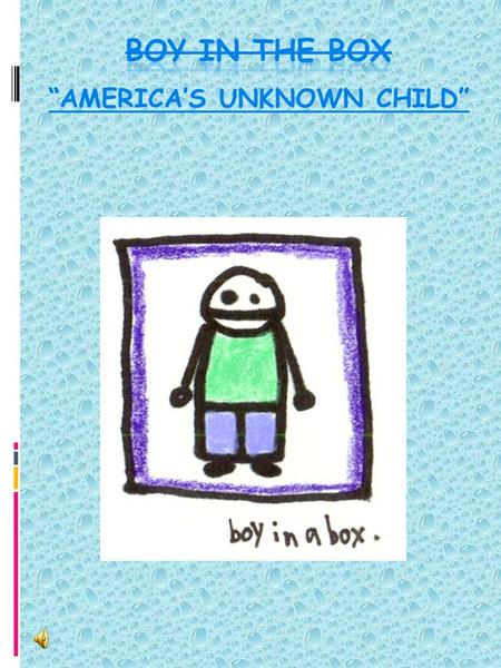 “AMERICA’S UNKNOWN CHILD”. HIS CASE Born in Philadelphia in 1954 On Feb 25 1957 police found a suspicious cardboard box in the city of Fox Chase There.