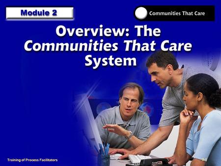 1-2 Training of Process Facilitators 2-1. 1-2 Training of Process Facilitators To learn how to explain the Communities That Care process and the research.