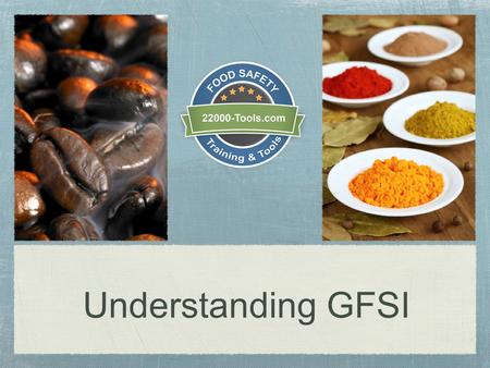 Understanding GFSI. What is GFSI? The Global Food Safety Initiative (GFSI) is a division of the Consumer Goods Forum and a collaboration of retailers,