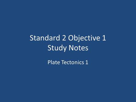 Standard 2 Objective 1 Study Notes Plate Tectonics 1.