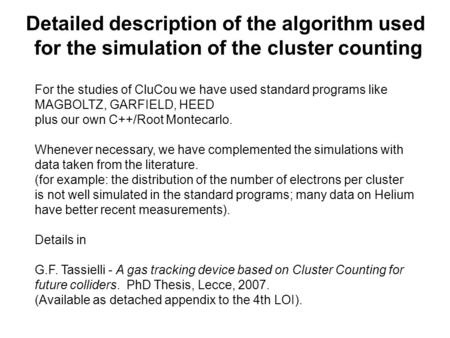 Detailed description of the algorithm used for the simulation of the cluster counting For the studies of CluCou we have used standard programs like MAGBOLTZ,