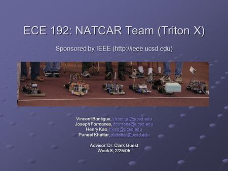 ECE 192: NATCAR Team (Triton X) Sponsored by IEEE (http://ieee.ucsd.edu) Vincent Bantigue,  Joseph Formanes,