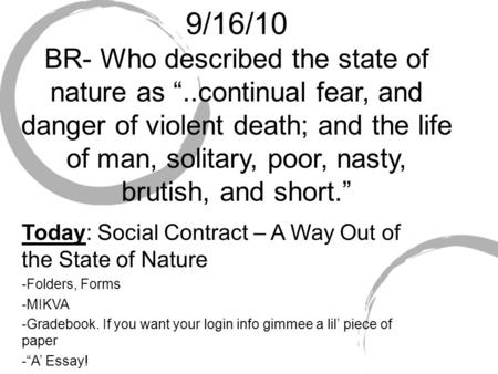 9/16/10 BR- Who described the state of nature as “..continual fear, and danger of violent death; and the life of man, solitary, poor, nasty, brutish, and.