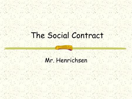 The Social Contract Mr. Henrichsen. The Big 3 Hobbes Locke Rousseau.