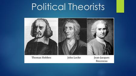 Political Theorists. Descriptions of Government “The Punishment which the wise suffer who refuse to take part in the government, is to live under the.