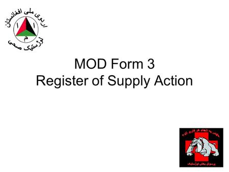 MOD Form 3 Register of Supply Action. Purpose: –Used by both supported and the supporting unit. Supporting units use it as a voucher register for a Stock.