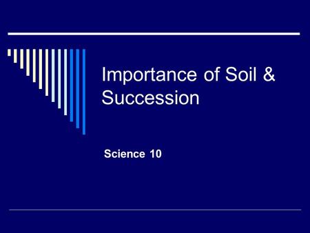 Importance of Soil & Succession Science 10. Urban Sprawl  Over the past few decades, the general trend of has seen the population move from rural areas.