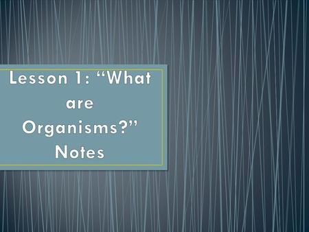 Organism- Organism- living thing that has the ability to act or function independently Taxonomy- Taxonomy- The science of classifying living things.