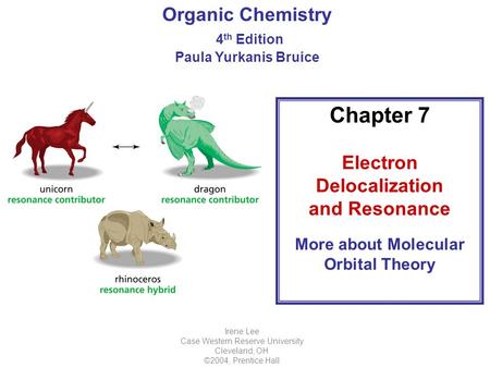 Organic Chemistry 4 th Edition Paula Yurkanis Bruice Chapter 7 Electron Delocalization and Resonance More about Molecular Orbital Theory Irene Lee Case.