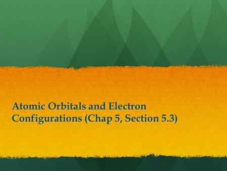 Atomic Orbitals and Electron Configurations (Chap 5, Section 5.3)