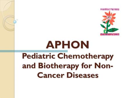 APHON Pediatric Chemotherapy and Biotherapy for Non- Cancer Diseases.