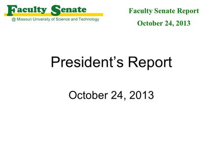 President’s Report October 24, 2013 Faculty Senate Report October 24, 2013.