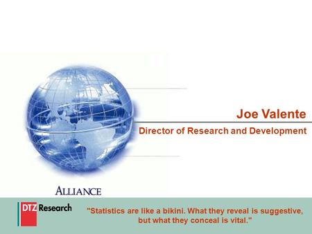 1 Joe Valente Director of Research and Development Statistics are like a bikini. What they reveal is suggestive, but what they conceal is vital.