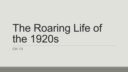 The Roaring Life of the 1920s CH.13. 1. Prohibition Time period in which the manufacture, sale, and transportation of alcoholic beverages was illegal.