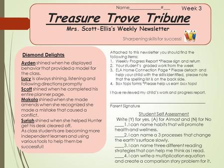 Treasure Trove Tribune Mrs. Scott-Ellis’s Weekly Newsletter Sharpening skills for success! Week 3 Ayden shined when he displayed behavior that provided.