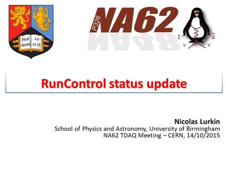 RunControl status update Nicolas Lurkin School of Physics and Astronomy, University of Birmingham NA62 TDAQ Meeting – CERN, 14/10/2015.