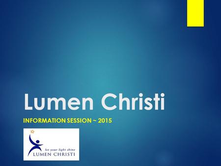 Lumen Christi INFORMATION SESSION ~ 2015. Learning and Teaching  What does learning and teaching look like at Lumen Christi?