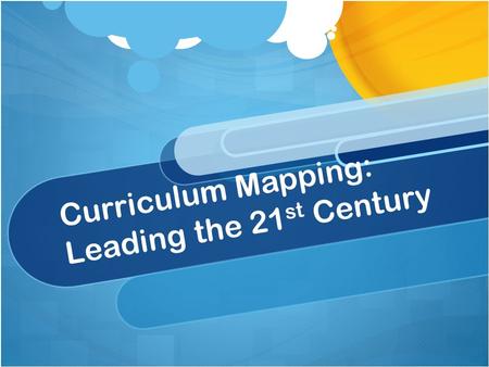 Curriculum Mapping: Leading the 21 st Century. Who do you admire as a role model? -Who do you admire most as a leader? -What is the most important quality.