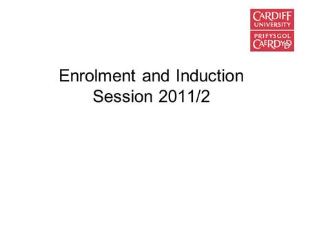 Enrolment and Induction Session 2011/2. Enrolment Process Registration and Fee Payment Issue of Student ID cards Confirmation of Programme of Study (School.