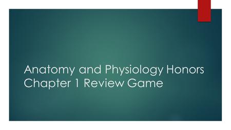 Anatomy and Physiology Honors Chapter 1 Review Game.