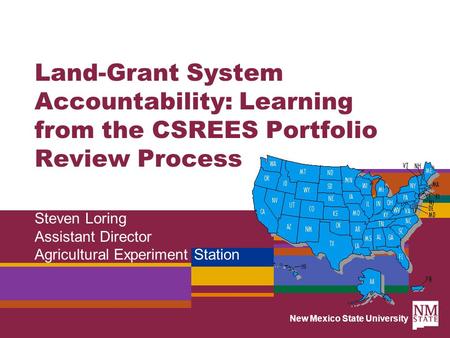 New Mexico State University Land-Grant System Accountability: Learning from the CSREES Portfolio Review Process Steven Loring Assistant Director Agricultural.