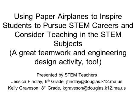 Using Paper Airplanes to Inspire Students to Pursue STEM Careers and Consider Teaching in the STEM Subjects (A great teamwork and engineering design activity,