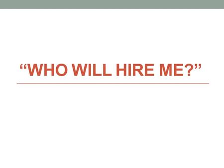 “WHO WILL HIRE ME?”. Aerospace Engineer Perform a variety of engineering work in designing, constructing, and testing aircraft, missiles, and spacecraft.