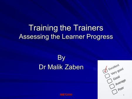 Training the Trainers Assessing the Learner Progress By Dr Malik Zaben IMET2000 1.