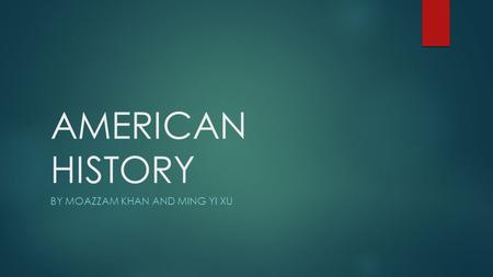 AMERICAN HISTORY BY MOAZZAM KHAN AND MING YI XU. Colonial America  European rulers wanted to start colonies in north America.  There were reasons of.