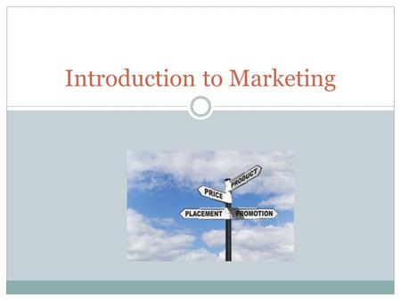 Introduction to Marketing Where do we see Marketing? Commercials Newspapers Magazines Billboards Buses Park benches Pop-ups Internet Ads Sides of Buildings.