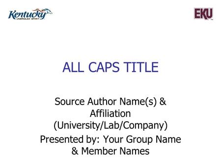 ALL CAPS TITLE Source Author Name(s) & Affiliation (University/Lab/Company) Presented by: Your Group Name & Member Names.