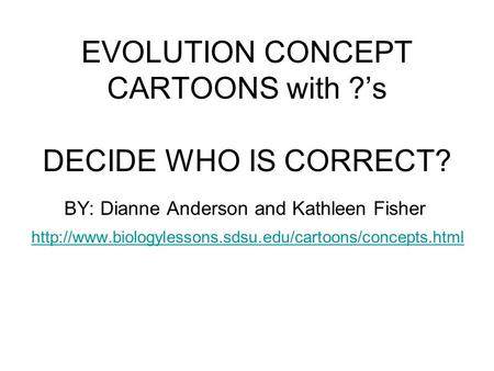 EVOLUTION CONCEPT CARTOONS with ?’s DECIDE WHO IS CORRECT?